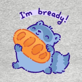 I'm bready T-Shirt